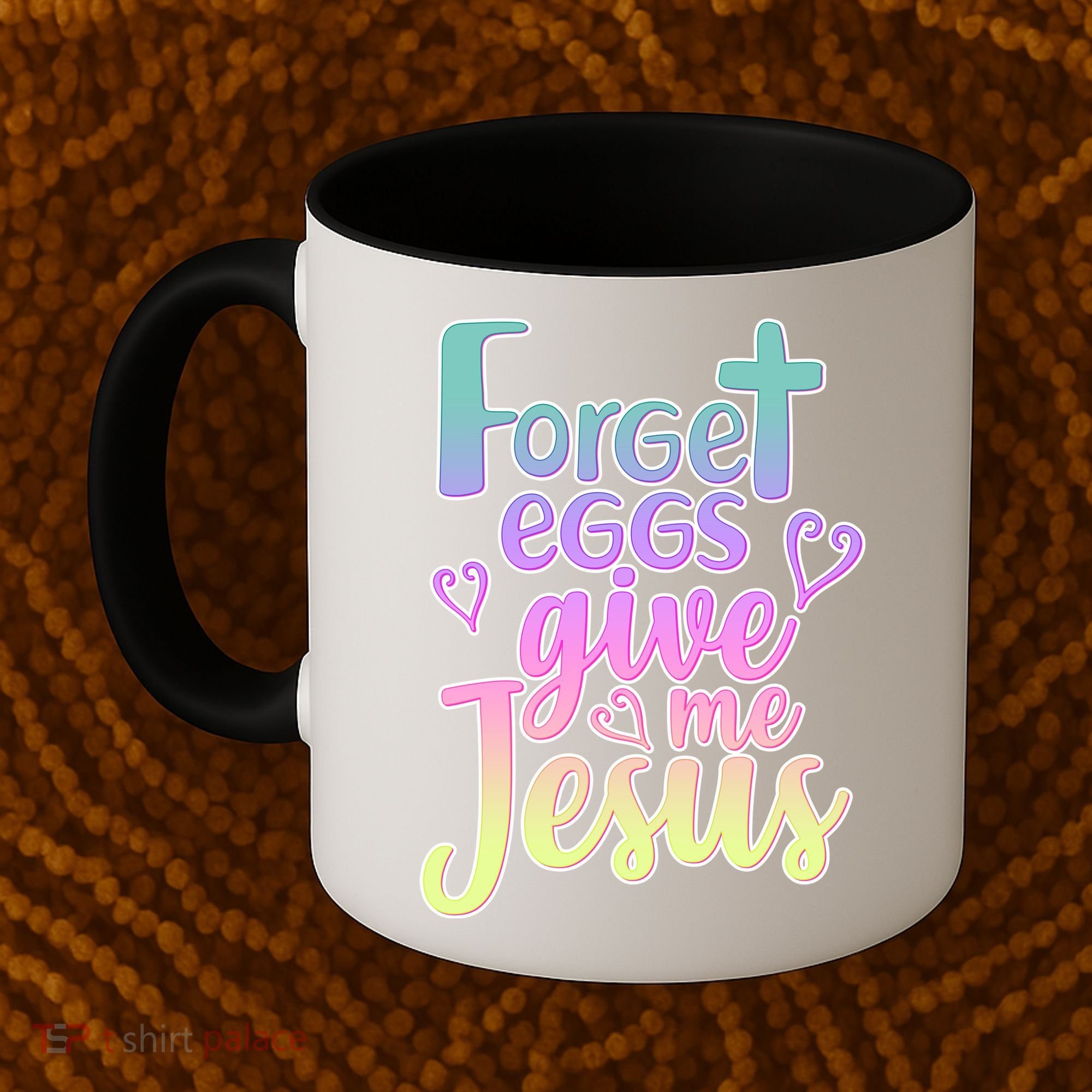 Forget Eggs Give Me Jesus Coffee Mug