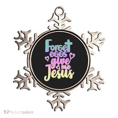 Forget Eggs Give Me Jesus Ornament