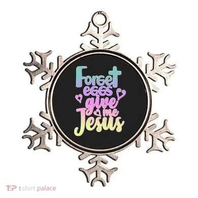 Forget Eggs Give Me Jesus Ornament