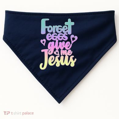 Forget Eggs Give Me Jesus USA-Made Doggie Bandana