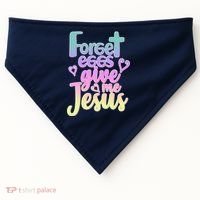 Forget Eggs Give Me Jesus USA-Made Doggie Bandana thumb 0