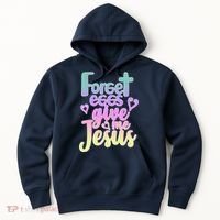 Forget Eggs Give Me Jesus Hoodie thumb 0