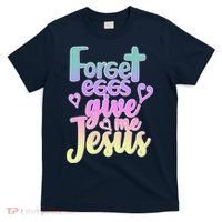 Forget Eggs Give Me Jesus T-Shirt thumb 0