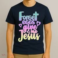 Forget Eggs Give Me Jesus T-Shirt thumb 3