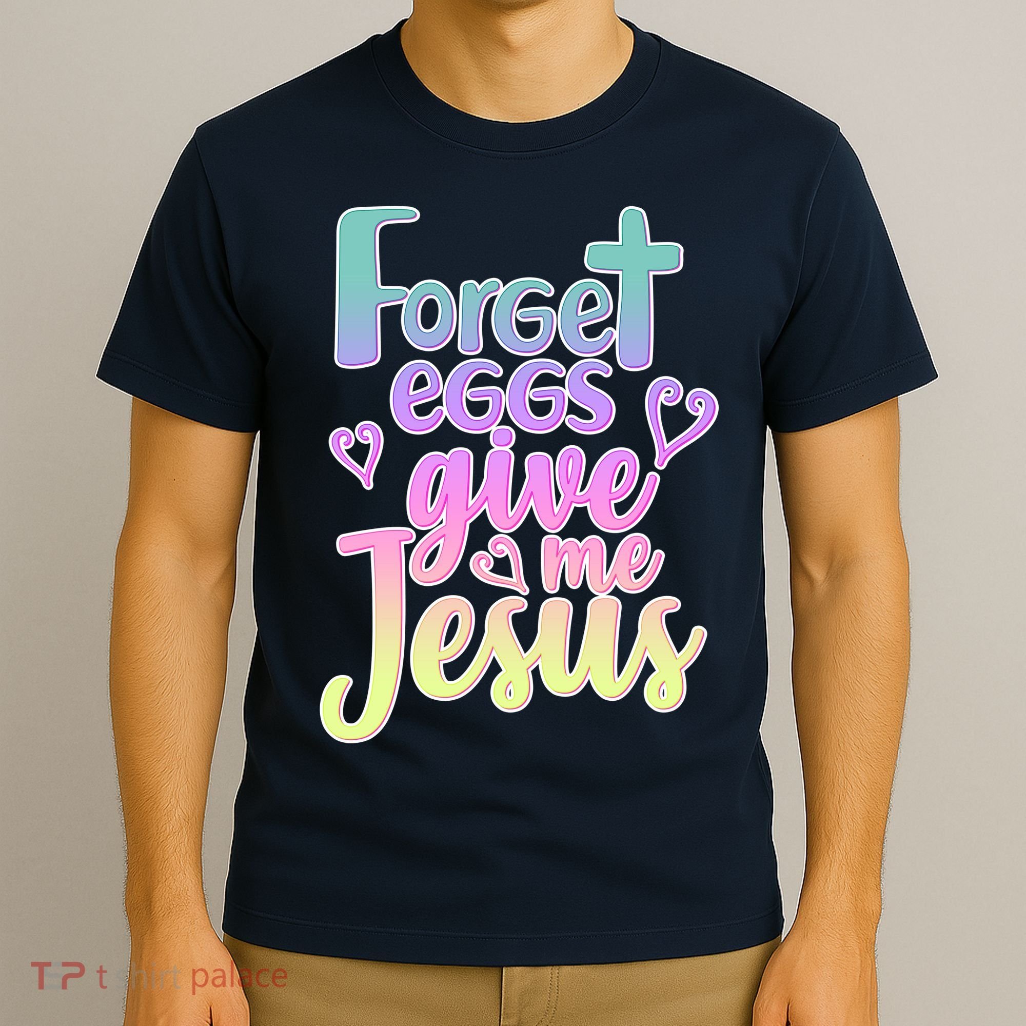 Forget Eggs Give Me Jesus T-Shirt