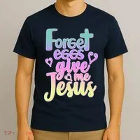 Forget Eggs Give Me Jesus T-Shirt thumb 3