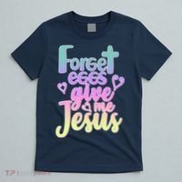 Forget Eggs Give Me Jesus T-Shirt thumb 5