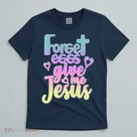 Forget Eggs Give Me Jesus T-Shirt thumb 5