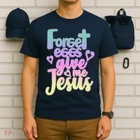 Forget Eggs Give Me Jesus T-Shirt thumb 6