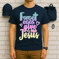 Forget Eggs Give Me Jesus T-Shirt thumb 6