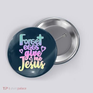 Forget Eggs Give Me Jesus Button