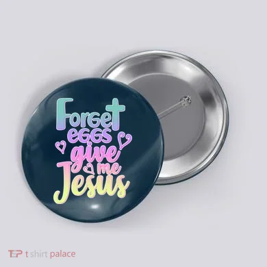 Forget Eggs Give Me Jesus Button