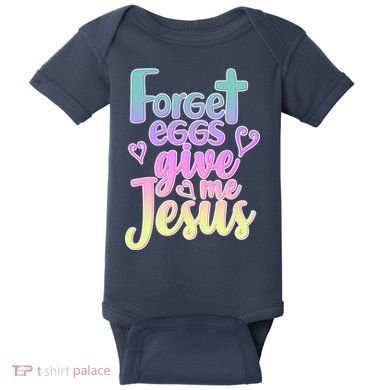Forget Eggs Give Me Jesus Baby Bodysuit