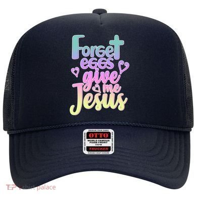 Forget Eggs Give Me Jesus Hat