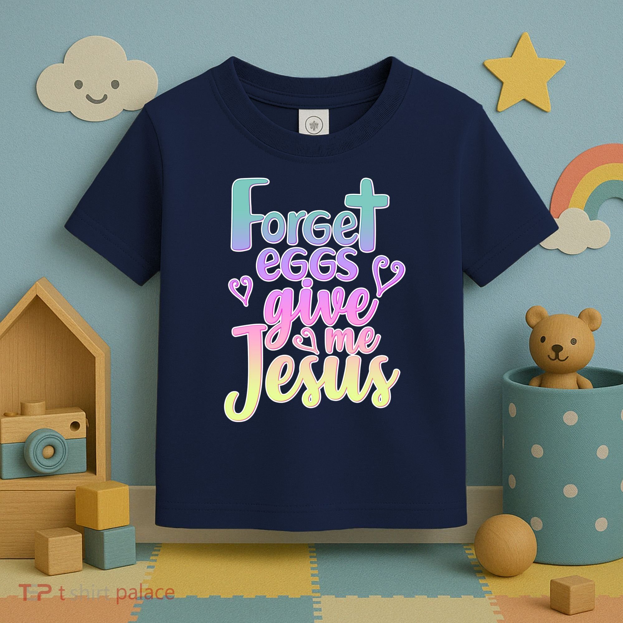 Forget Eggs Give Me Jesus Toddler T-Shirt