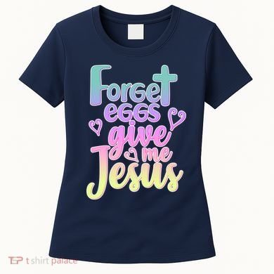 Forget Eggs Give Me Jesus Women's T-Shirt