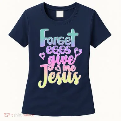 Forget Eggs Give Me Jesus Women's T-Shirt