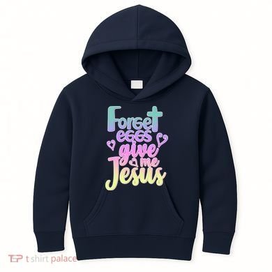 Forget Eggs Give Me Jesus Kids Hoodie