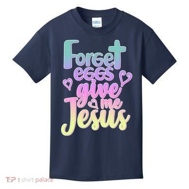 Forget Eggs Give Me Jesus Kids T-Shirt
