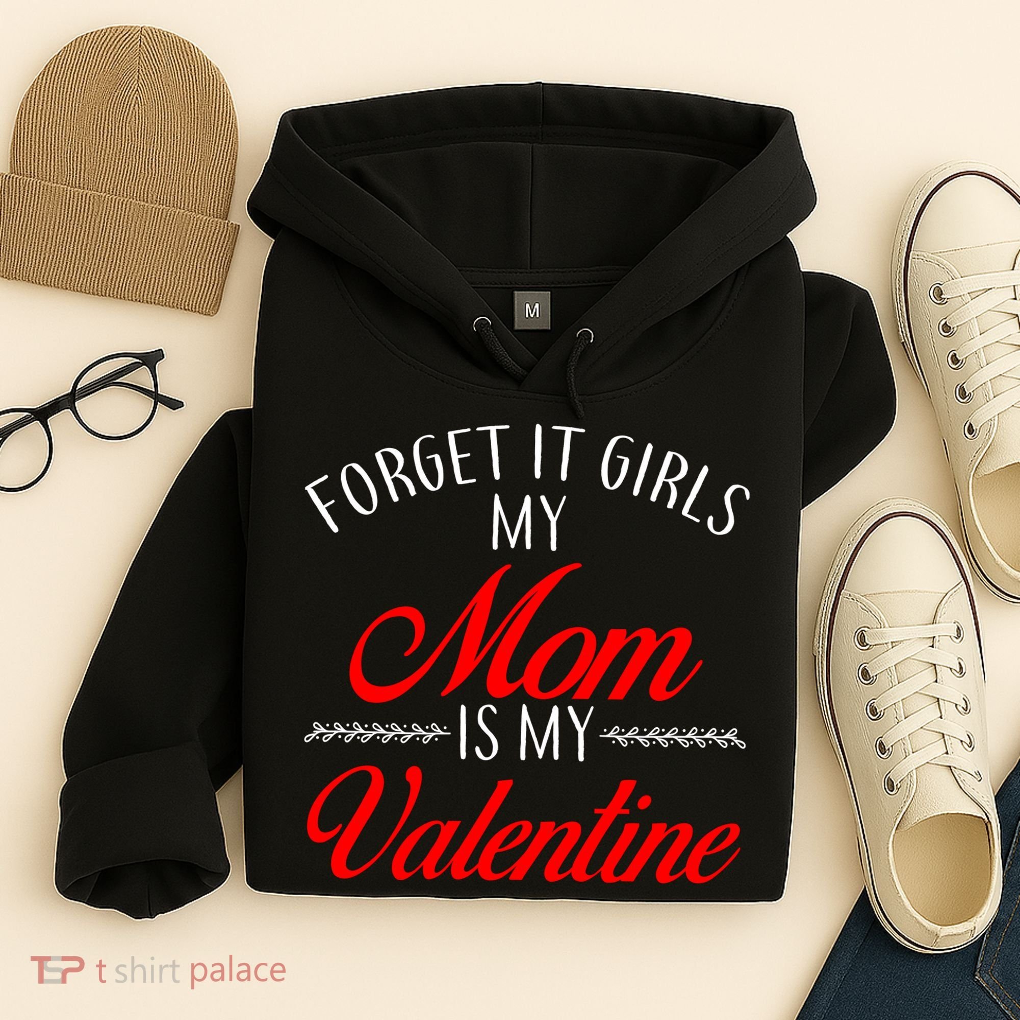 Forget It Girls My Mom Is My Valentine Hoodie