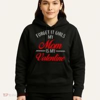 Forget It Girls My Mom Is My Valentine Hoodie thumb 5
