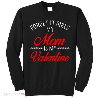 Forget It Girls My Mom Is My Valentine Sweatshirt