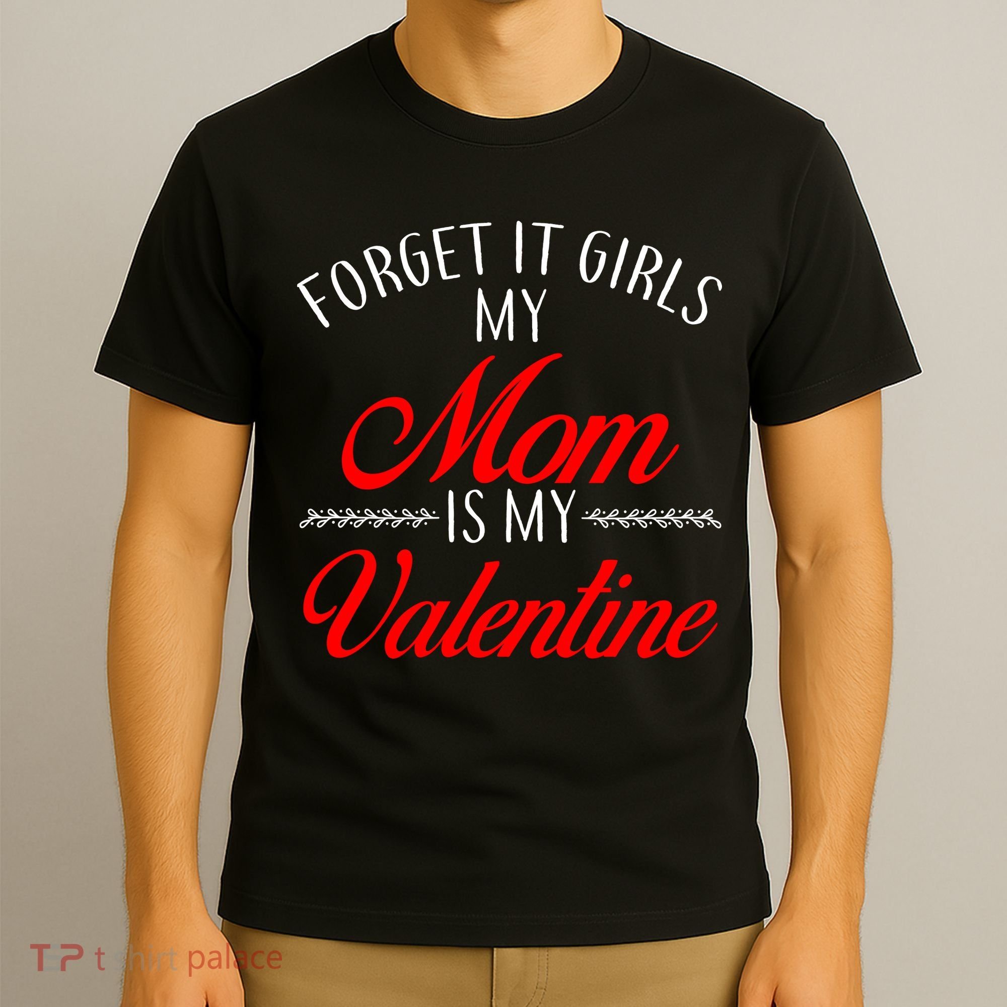 Forget It Girls My Mom Is My Valentine T-Shirt