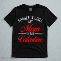 Forget It Girls My Mom Is My Valentine T-Shirt thumb 5