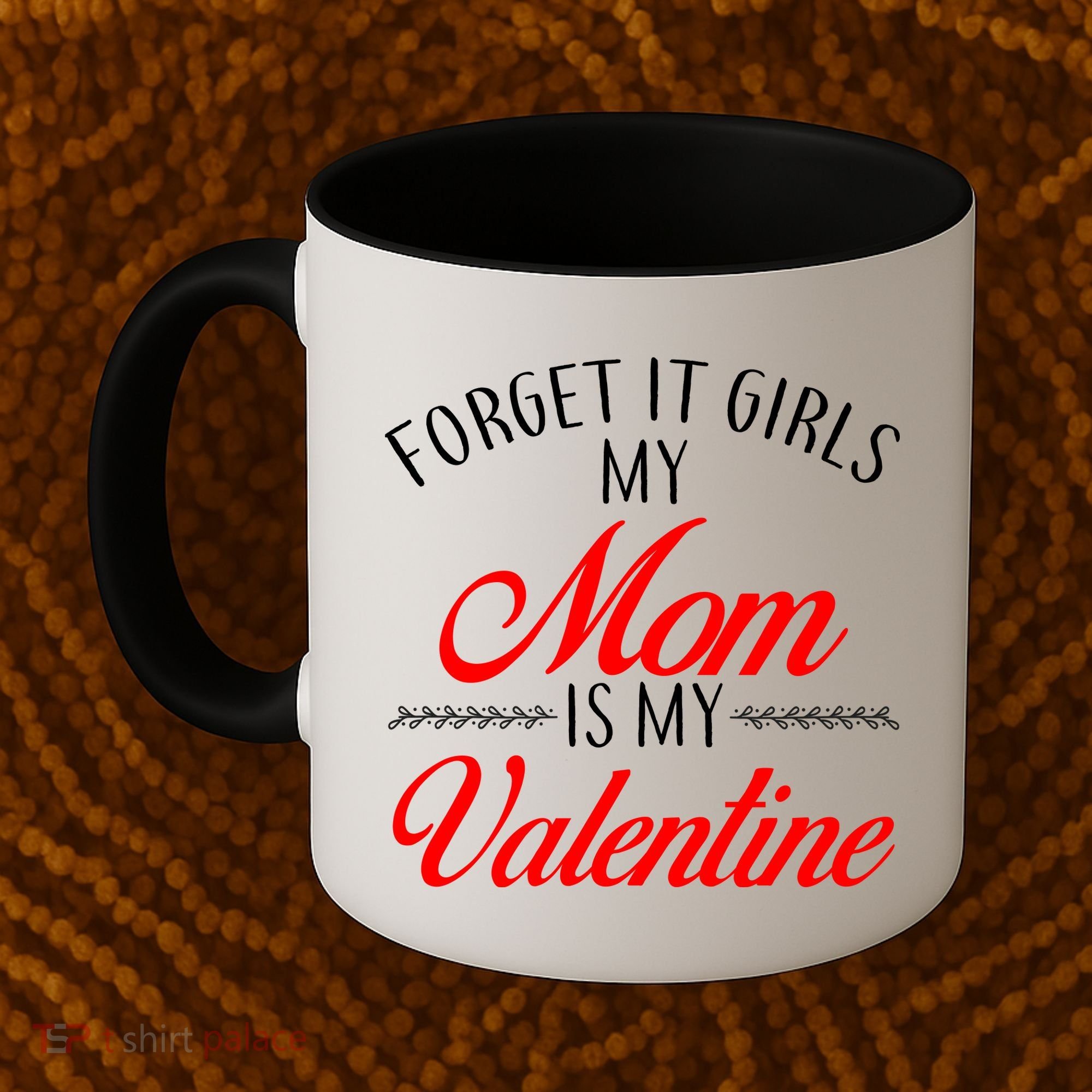 Forget It Girls My Mom Is My Valentine Coffee Mug