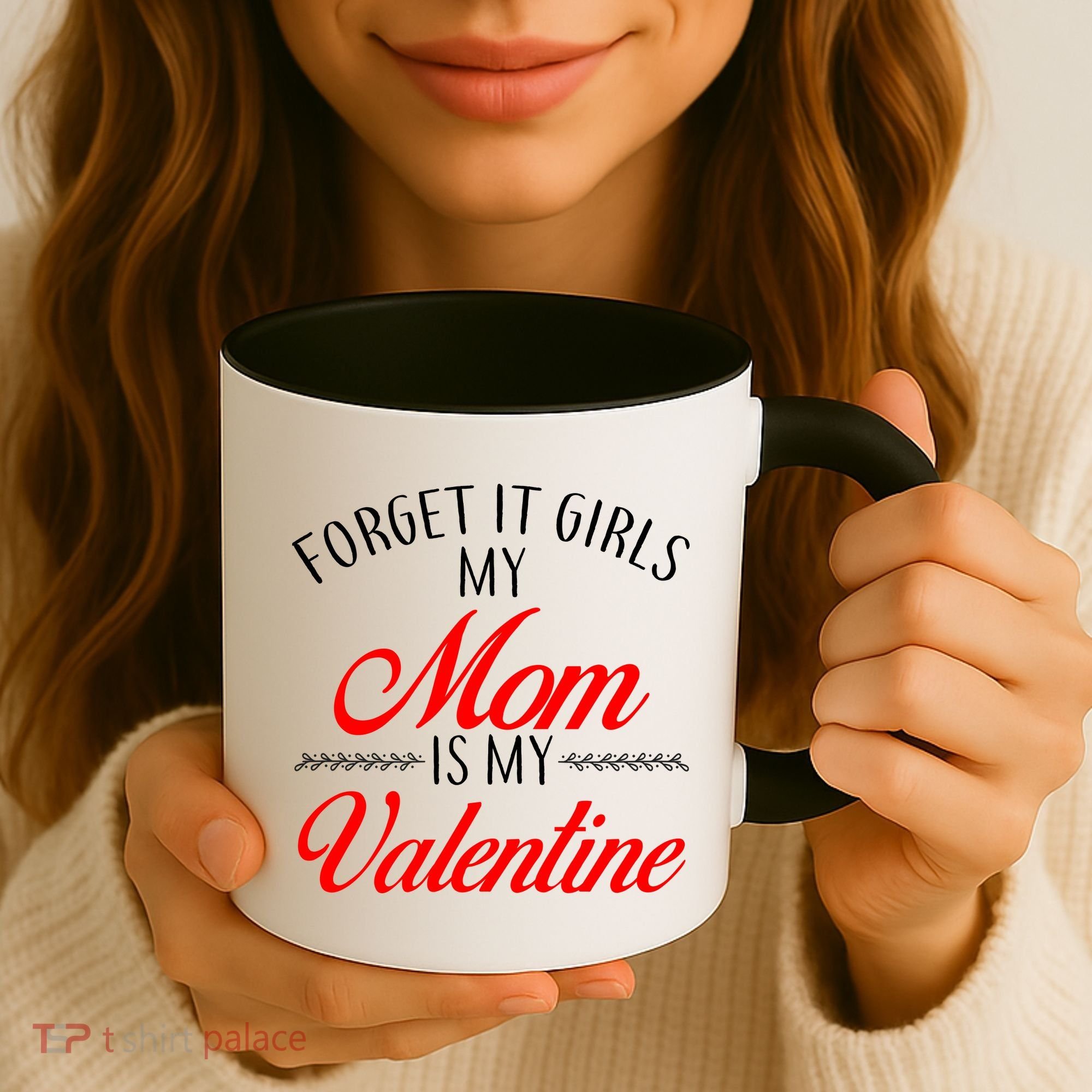 Forget It Girls My Mom Is My Valentine Coffee Mug