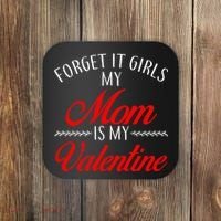 Forget It Girls My Mom Is My Valentine Coaster thumb 0