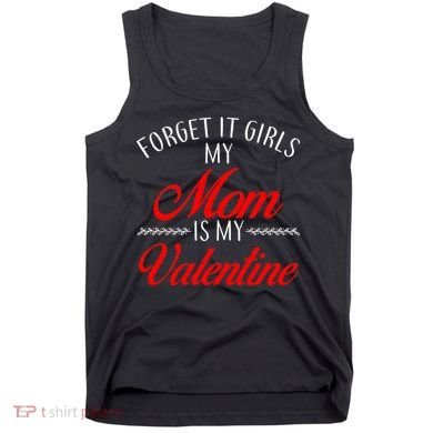 Forget It Girls My Mom Is My Valentine Tank Top