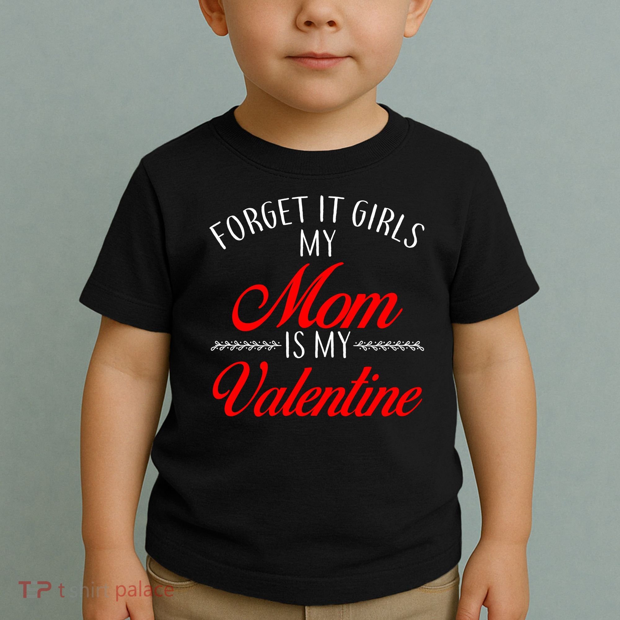 Forget It Girls My Mom Is My Valentine Toddler T-Shirt
