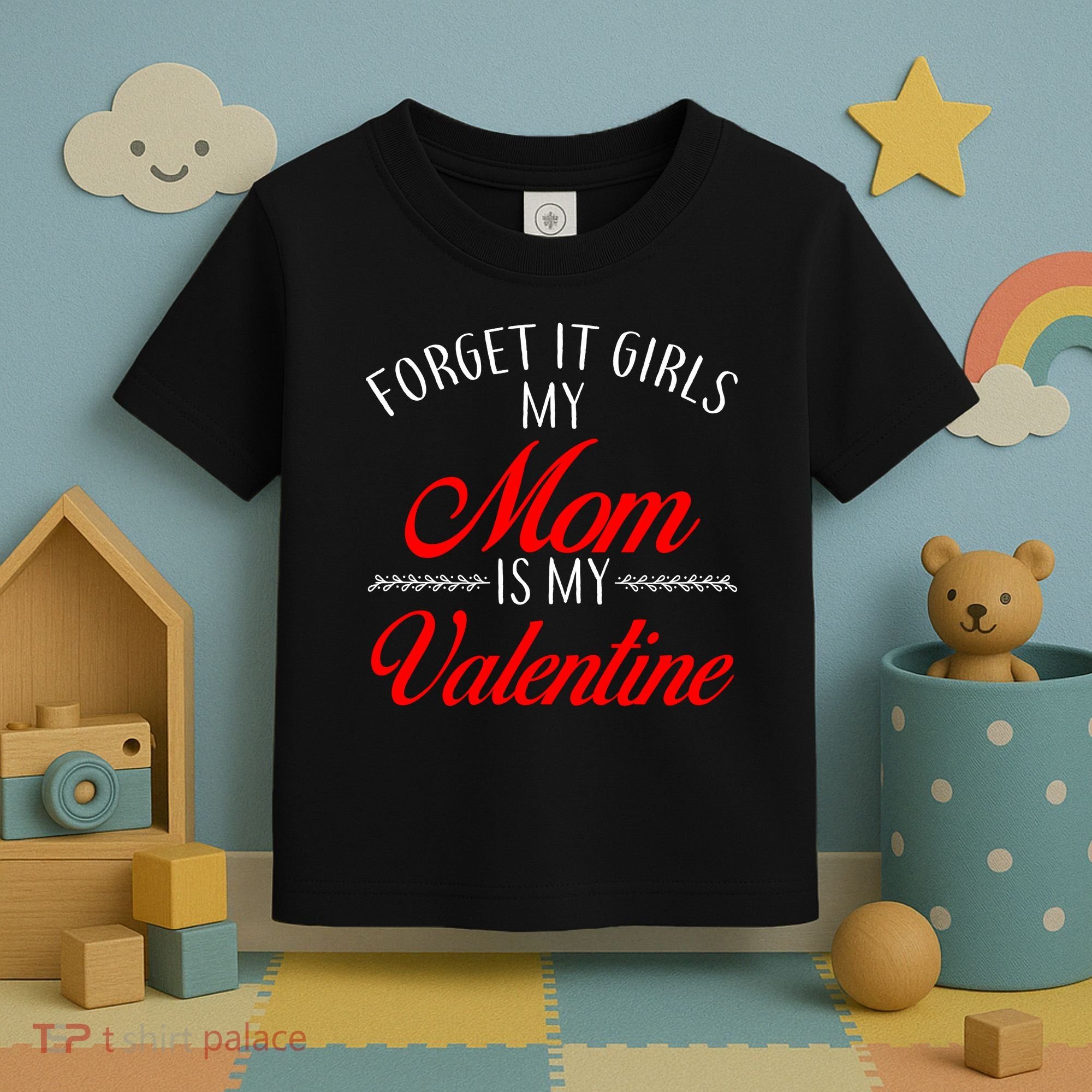 Forget It Girls My Mom Is My Valentine Toddler T-Shirt