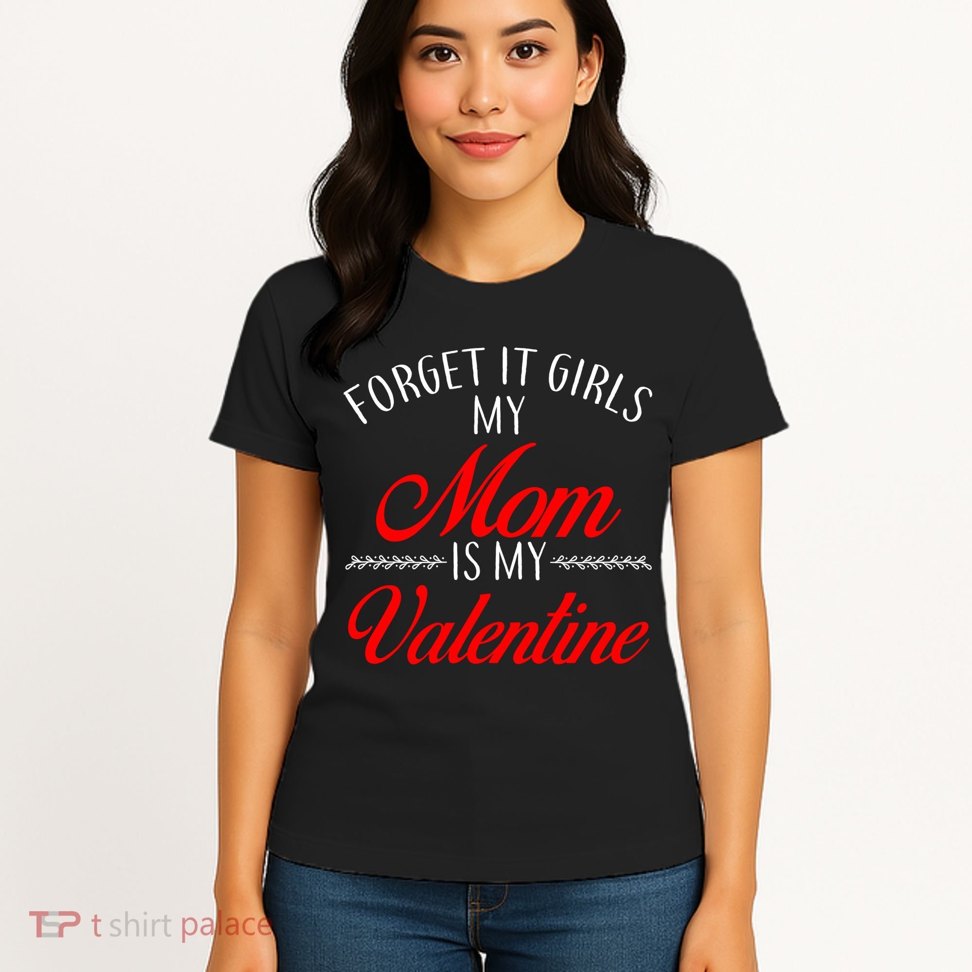 Forget It Girls My Mom Is My Valentine Women's T-Shirt
