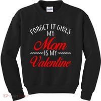 Forget It Girls My Mom Is My Valentine Kids Sweatshirt thumb 0