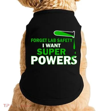 Forget Lab Safety I Want Superpowers Doggie Tank