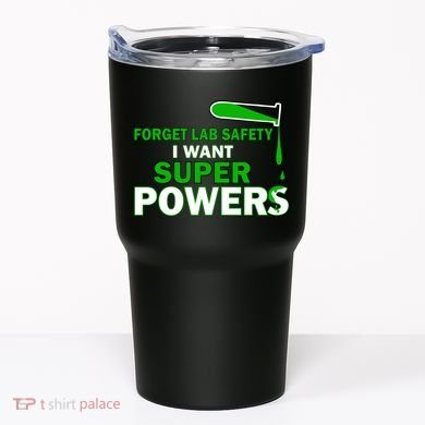 Forget Lab Safety I Want Superpowers Tumbler