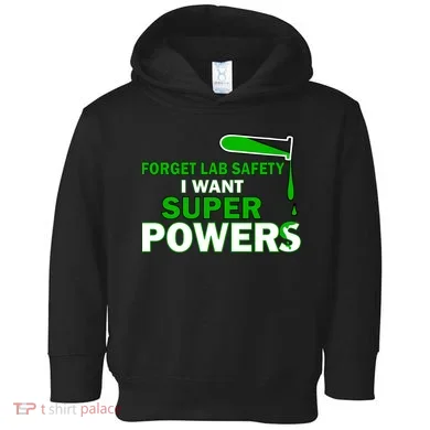 Forget Lab Safety I Want Superpowers Toddler Hoodie