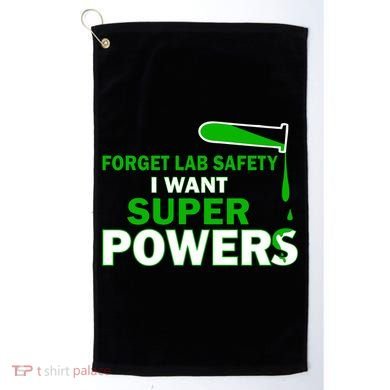 Forget Lab Safety I Want Superpowers Golf Towel