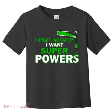 Forget Lab Safety I Want Superpowers Toddler T-Shirt
