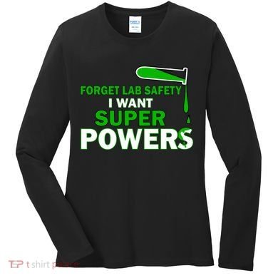Forget Lab Safety I Want Superpowers Women's Long Sleeve Shirt