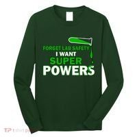 Forget Lab Safety I Want Superpowers Long Sleeve Shirt thumb 0
