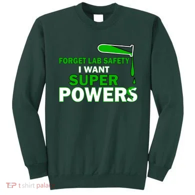 Forget Lab Safety I Want Superpowers Sweatshirt