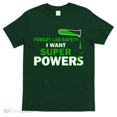 Forget Lab Safety I Want Superpowers T-Shirt