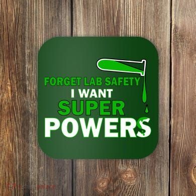Forget Lab Safety I Want Superpowers Coaster