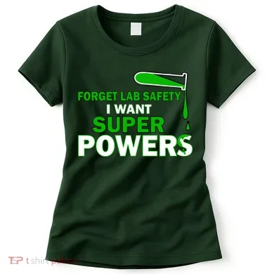 Forget Lab Safety I Want Superpowers Women's T-Shirt