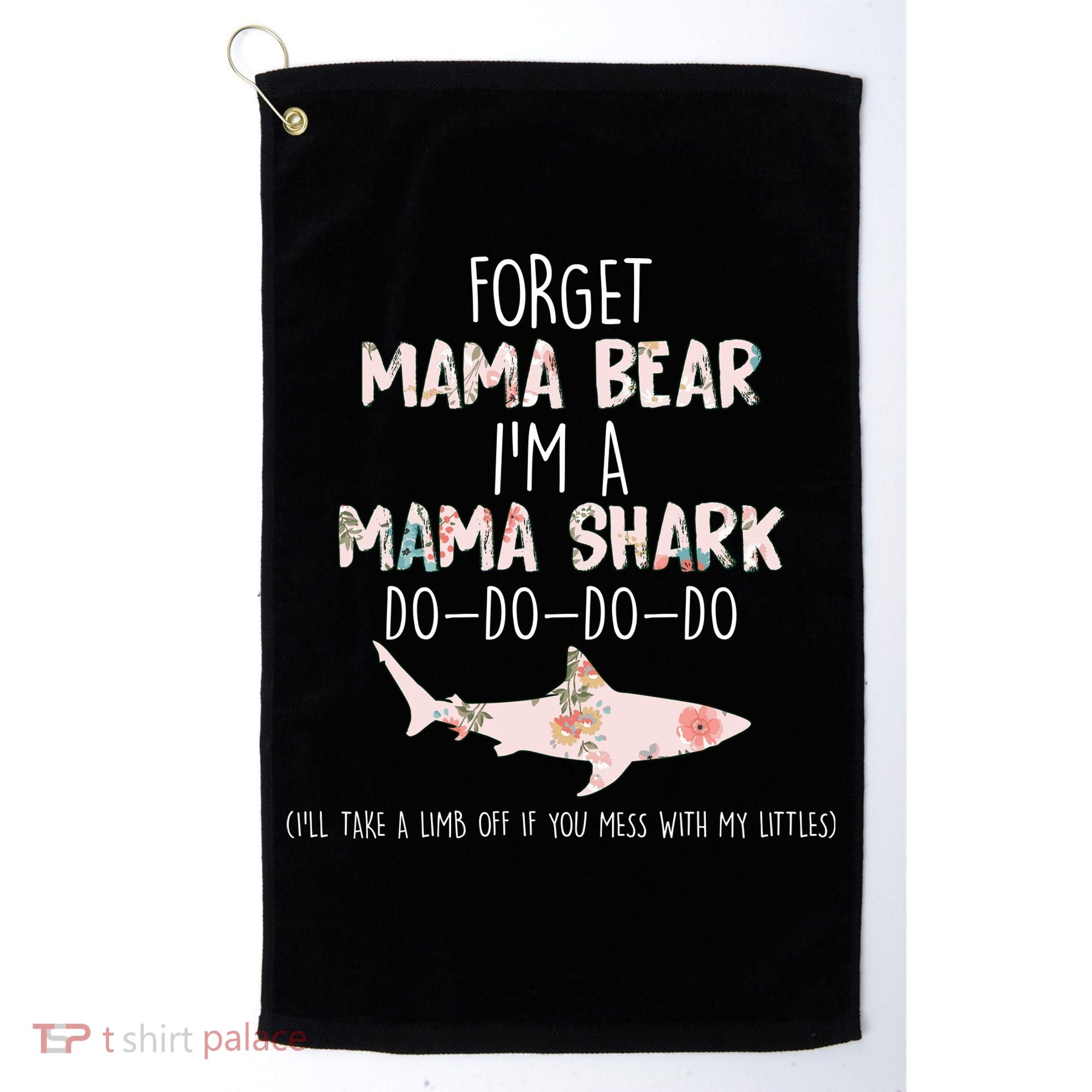 Forget Mama Bear I'm Mama Shark Doo Golf Towel