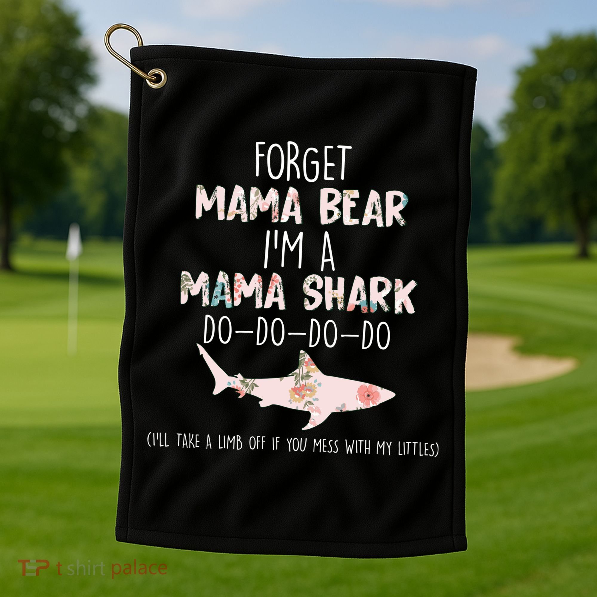 Forget Mama Bear I'm Mama Shark Doo Golf Towel