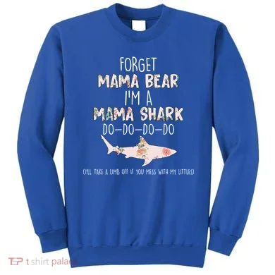 Forget Mama Bear I'm Mama Shark Doo Sweatshirt